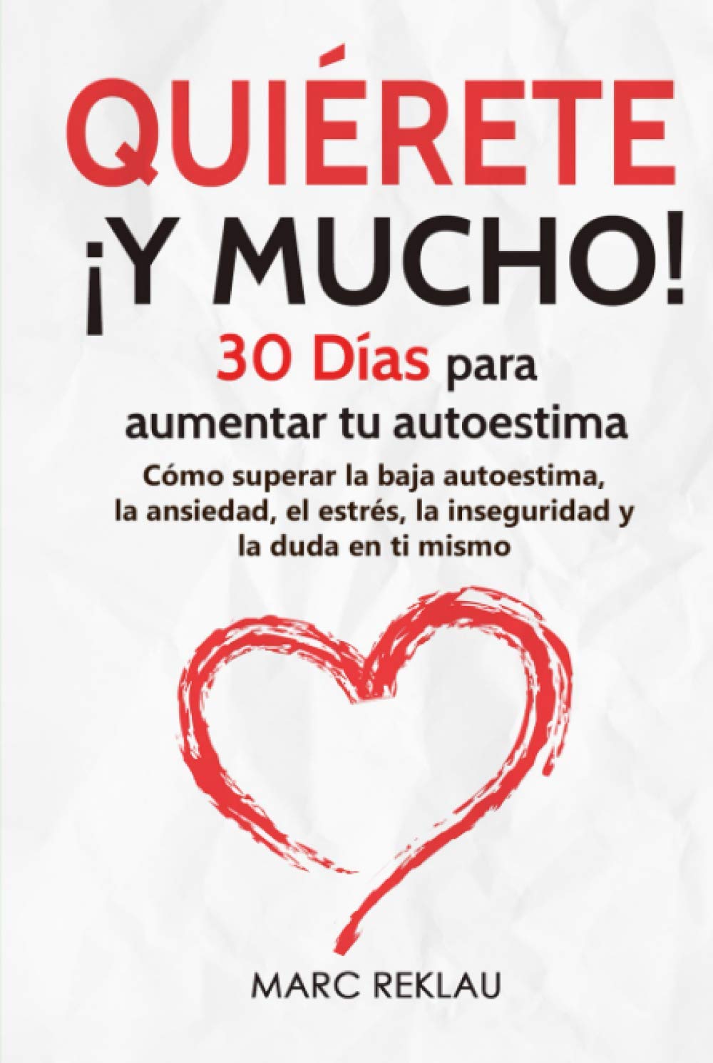 Libro: Quiérete ¡ Y MUCHO!: 30 Días para aumentar tu autoestima. Cómo superar la baja autoestima, la ansiedad, el estrés, la inseguridad y la duda en ti ... que cambiarán tu vida) (Spanish Edition)