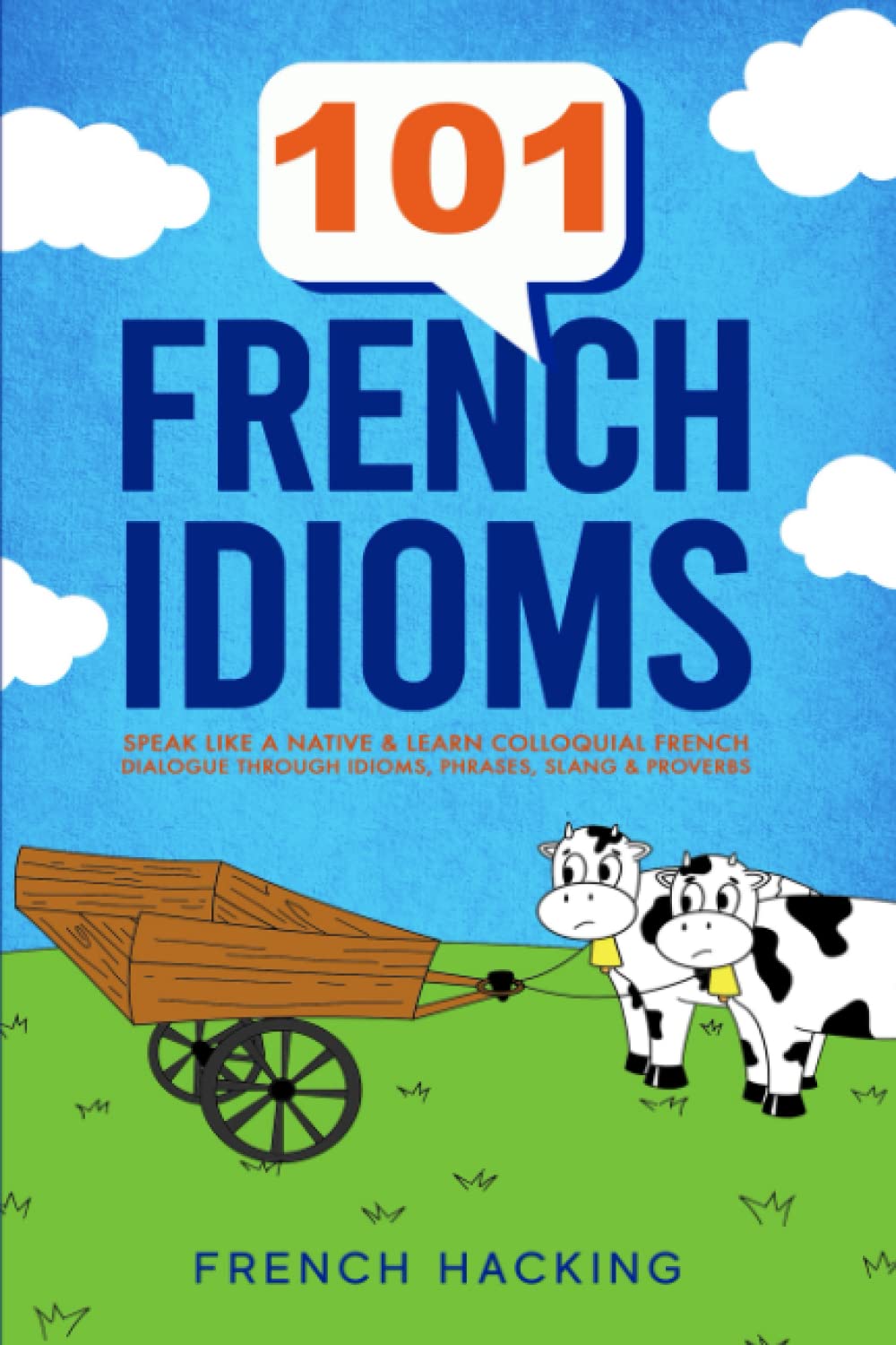 Libro: 101 French Idioms - Speak Like A Native & Learn Colloquial French Dialogue Through Idioms, Phrases, Slang & Proverbs