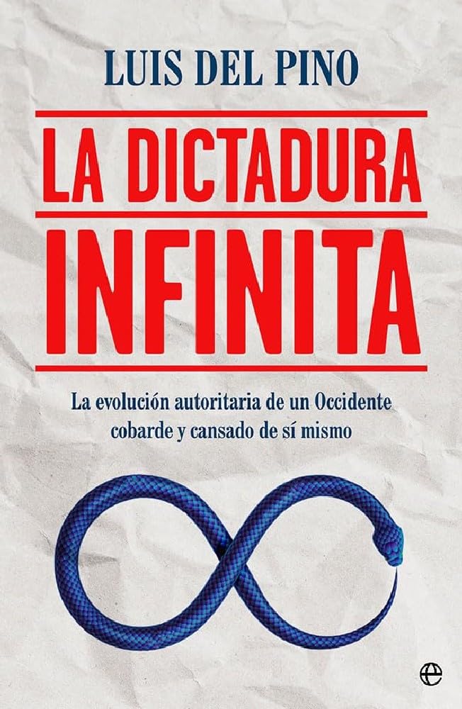 Libro: La dictadura infinita: La evolución autoritaria de un Occidente cobarde y cansado de sí mismo