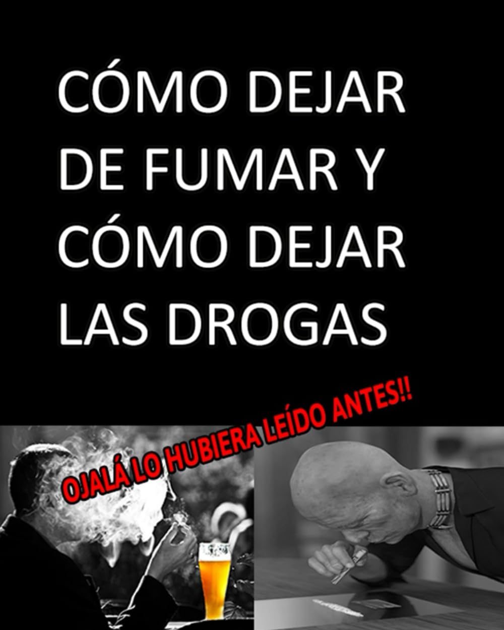 Libro: CÓMO DEJAR DE FUMAR Y CÓMO DEJAR LAS DROGAS ojalá lo hubiera leído antes (LA EVOLUCIÓN MÁXIMA DEL SER HUMANO)
