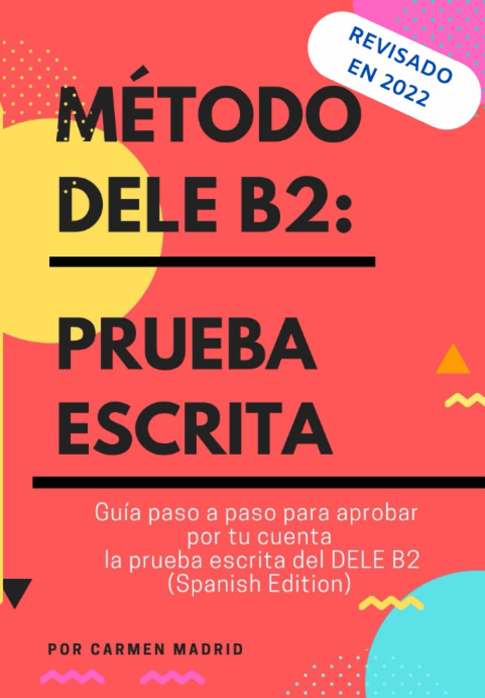 Libro: MÉTODO DELE B2: PRUEBA ESCRITA: Guía paso a paso para aprobar por tu cuenta la prueba escrita del DELE B2 (Spanish Edition): 2