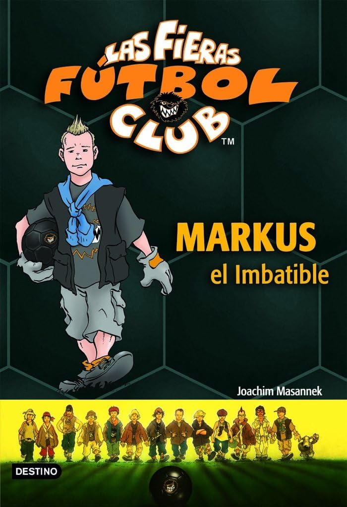 Libro: Markus el Imbatible: Las Fieras del Fútbol Club 13 (Las Fieras Futbol Club)