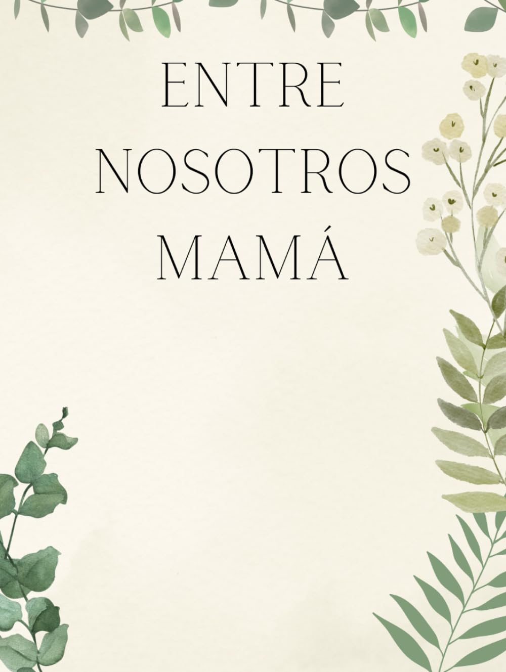 Libro: Entre nosotros MAMÁ - Recuerdos de una madre: "Legado Familiar: Los tesoros íntimos de una MADRE y sus valiosas enseñanzas". Libro/Álbum Historia de un Madre. (Spanish Edition)