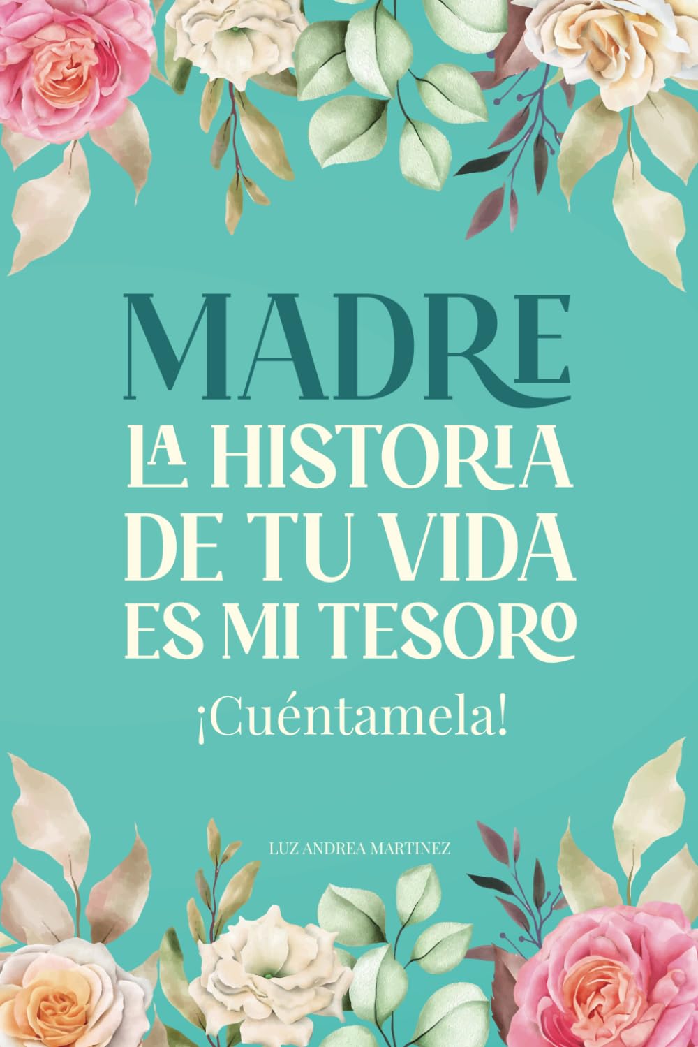 Libro: Madre La Historia De Tu Vida Es Mi Tesoro ¡Cuéntamela!: Un diario para conocer la historia de mamá (Spanish Edition)