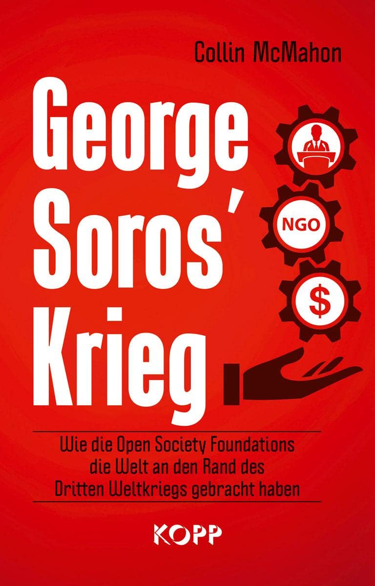 Libro: George Soros' Krieg: Wie die Open Society Foundations die Welt an den Rand des Dritten Weltkriegs gebracht haben