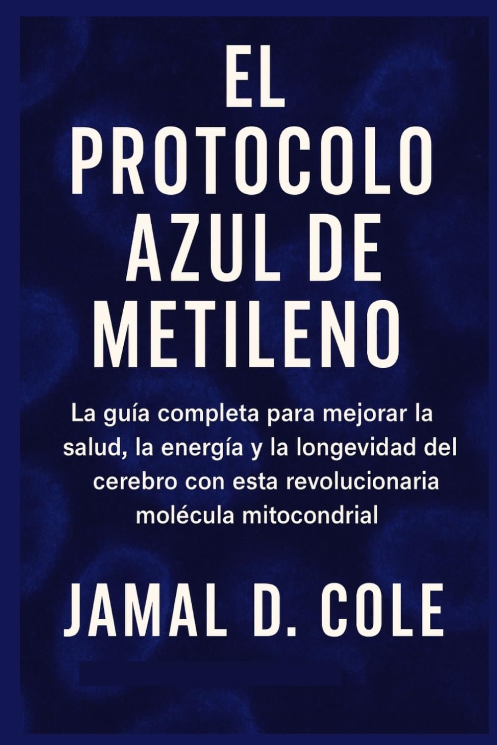 Libro: EL PROTOCOLO AZUL DE METILENO: La guía completa para mejorar la salud, la energía y la longevidad del cerebro con esta revolucionaria molécula mitocondrial (Spanish Edition)