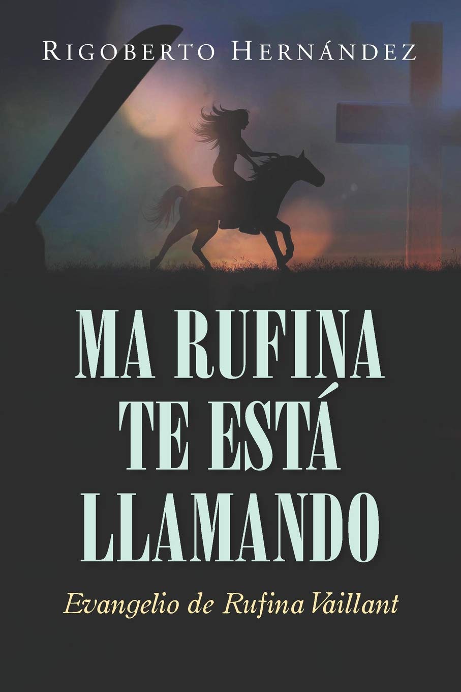 Libro: MA RUFINA TE ESTÁ LLAMANDO: Evangelio de Rufina Vaillant
