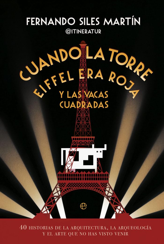 Libro: Cuando la Torre Eiffel era roja y las vacas cuadradas: 40 historias de la arquitectura, la arqueología y el arte que no has visto venir