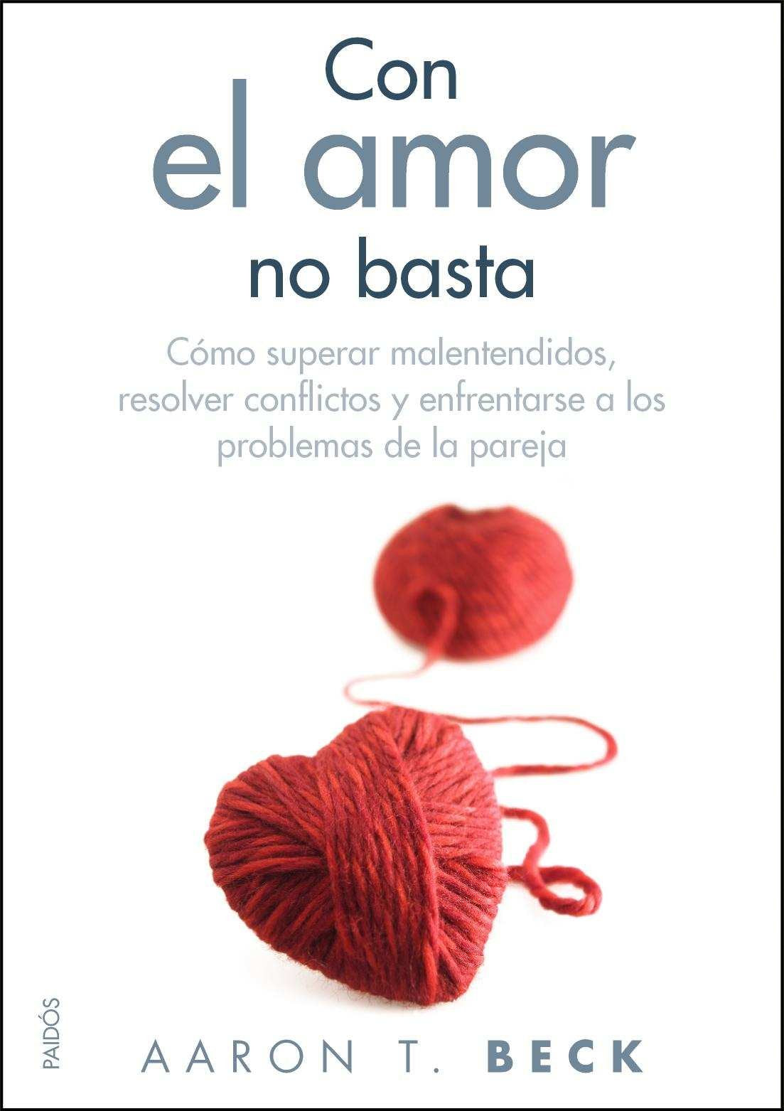 Con el amor no basta: Cómo superar malentendidos, resolver conflictos y enfrentarse a los problemas de la pareja: 36 (Divulgación)