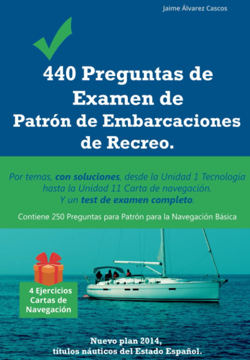 Libro: 440 Preguntas de Examen de Patrón de Embarcaciones de Recreo: Por temas, con soluciones, desde la Unidad 1 Tecnología hasta la Unidad 11 Carta de navegación. Y un test de examen completo.