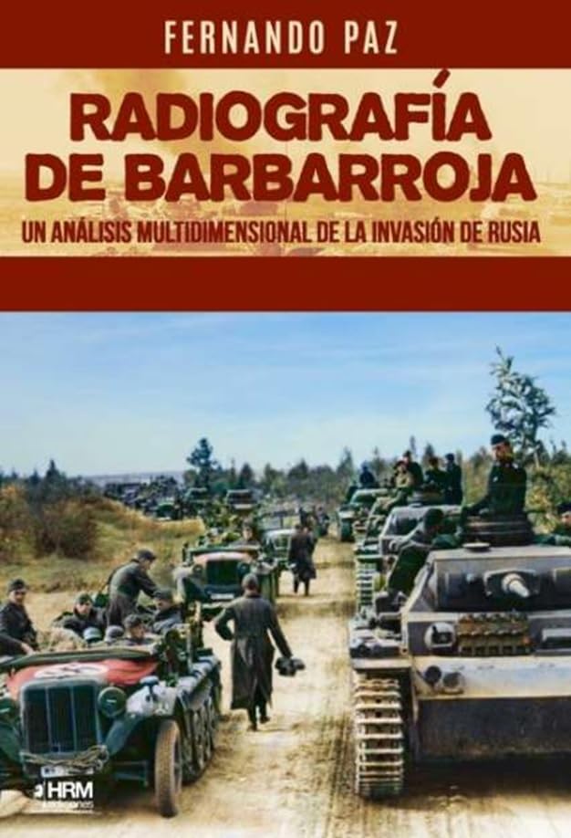 Libro: RADIOGRAFÍA DE BARBARROJA: Un análisis multidimensional de la Invasión de Rusia (HISTORIA MILITAR)