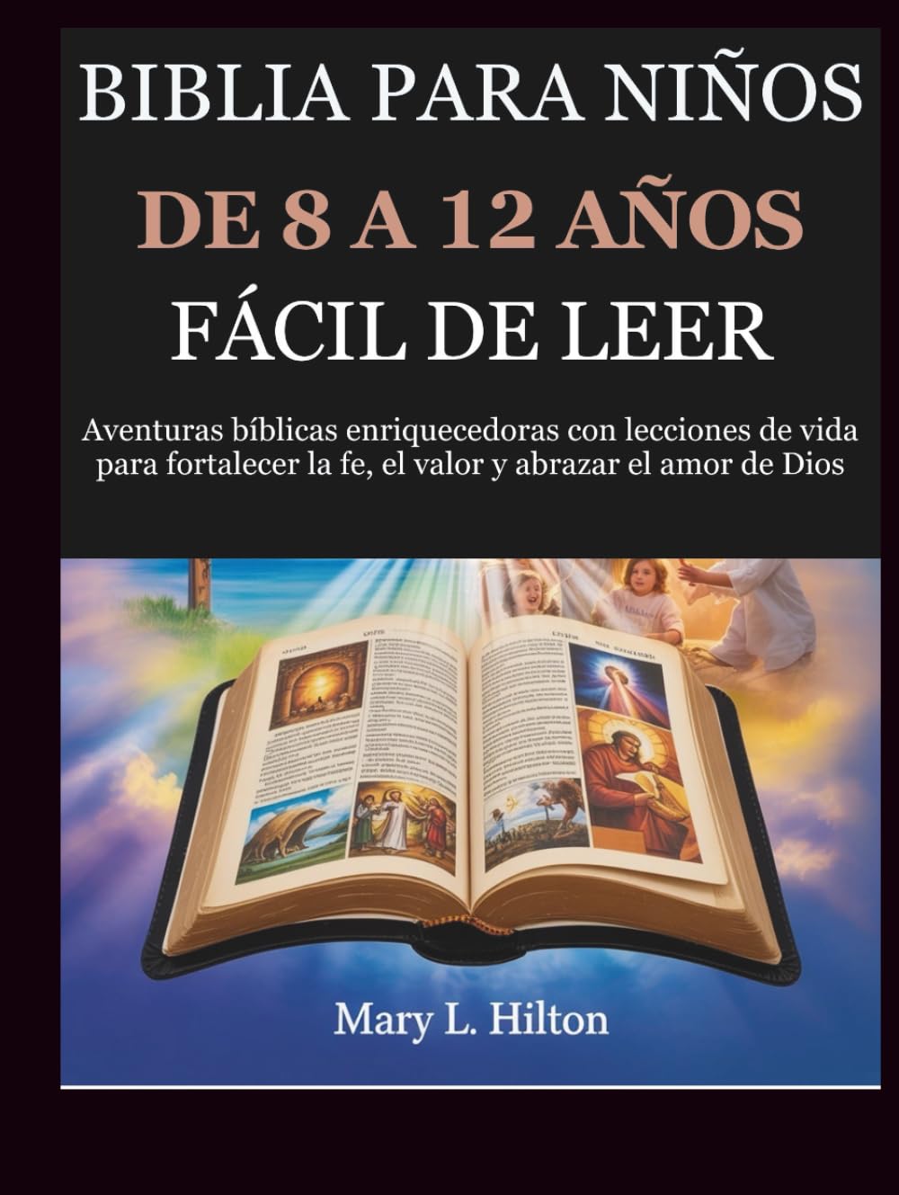 Libro: BIBLIA PARA NIÑOS DE 8 A 12 AÑOS, FÁCIL DE LEER: Aventuras bíblicas enriquecedoras con lecciones de vida para fortalecer la fe, el valor y abrazar el amor de Dios (Spanish Edition)