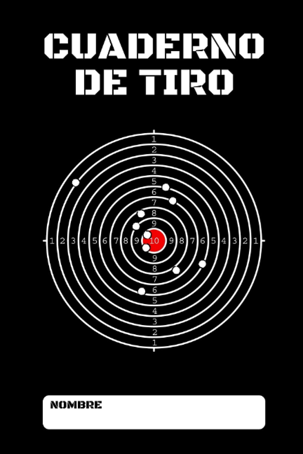 Libro: Cuaderno De Tiro: 50 fichas de registro a rellenar para anotar todo acerca de sus sesiones de tiro - Le permite registrar sus resultados y poder ver su progreso (Spanish Edition)