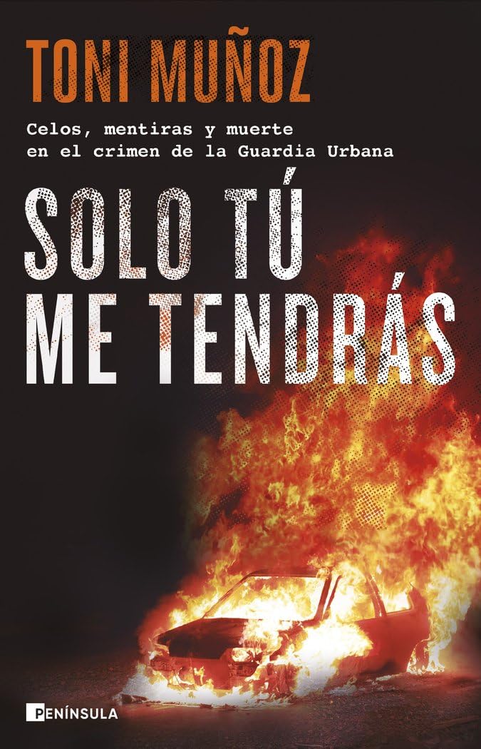 Libro: Solo tú me tendrás: Celos, mentiras y muerte en el crimen de la Guardia Urbana