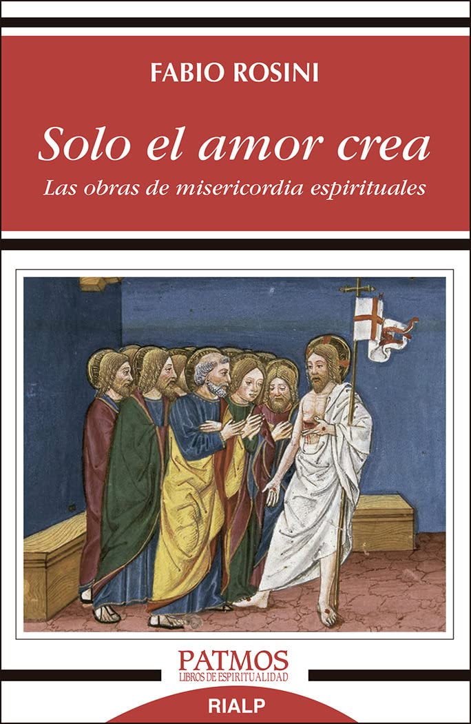 Libro: Solo El Amor Crea: Las obras de misericordia espirituales (Patmos)