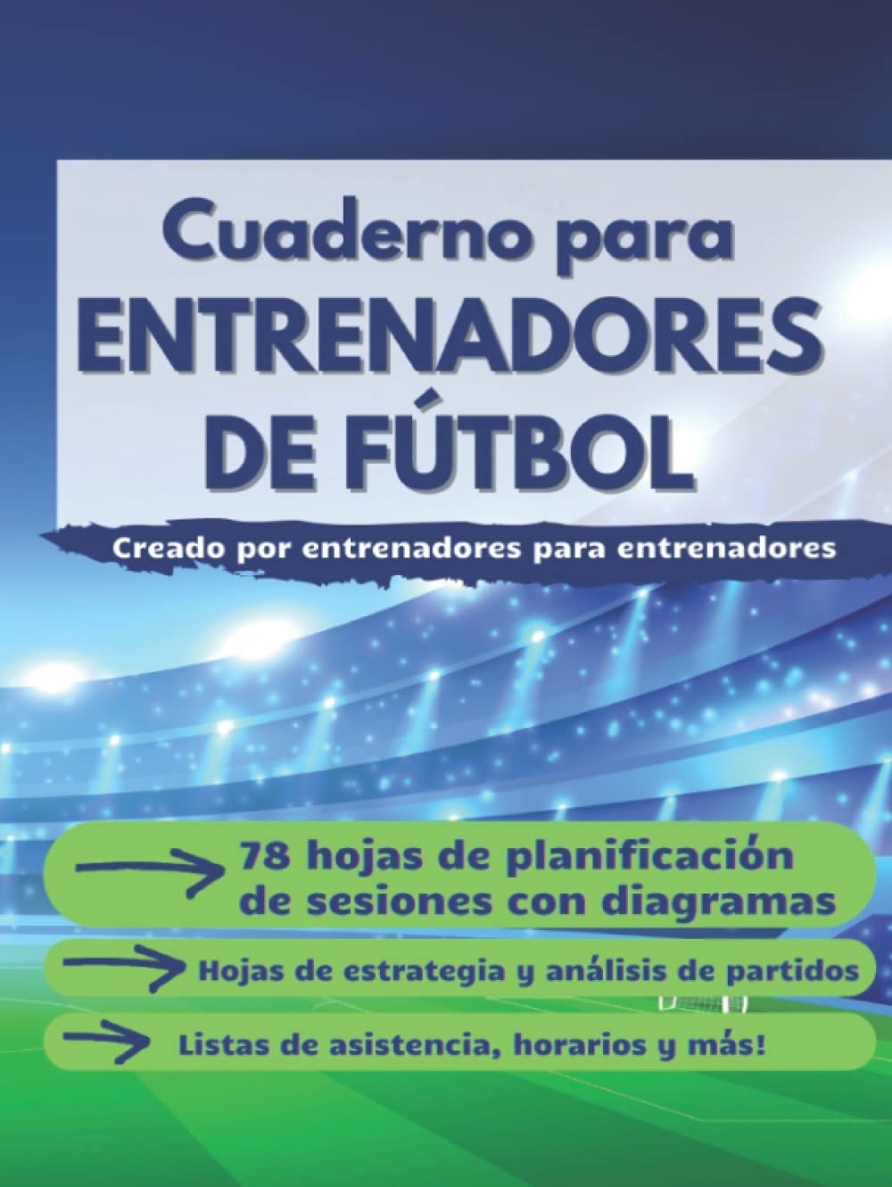 Libro: Cuaderno para Entrenadores de Fútbol: Libreta Táctica de Fútbol. Plantillas de Juego para Entrenamientos con Esquemas de Campos de Fútbol y Espacio ... asistencia, horarios y más (Spanish Edition)