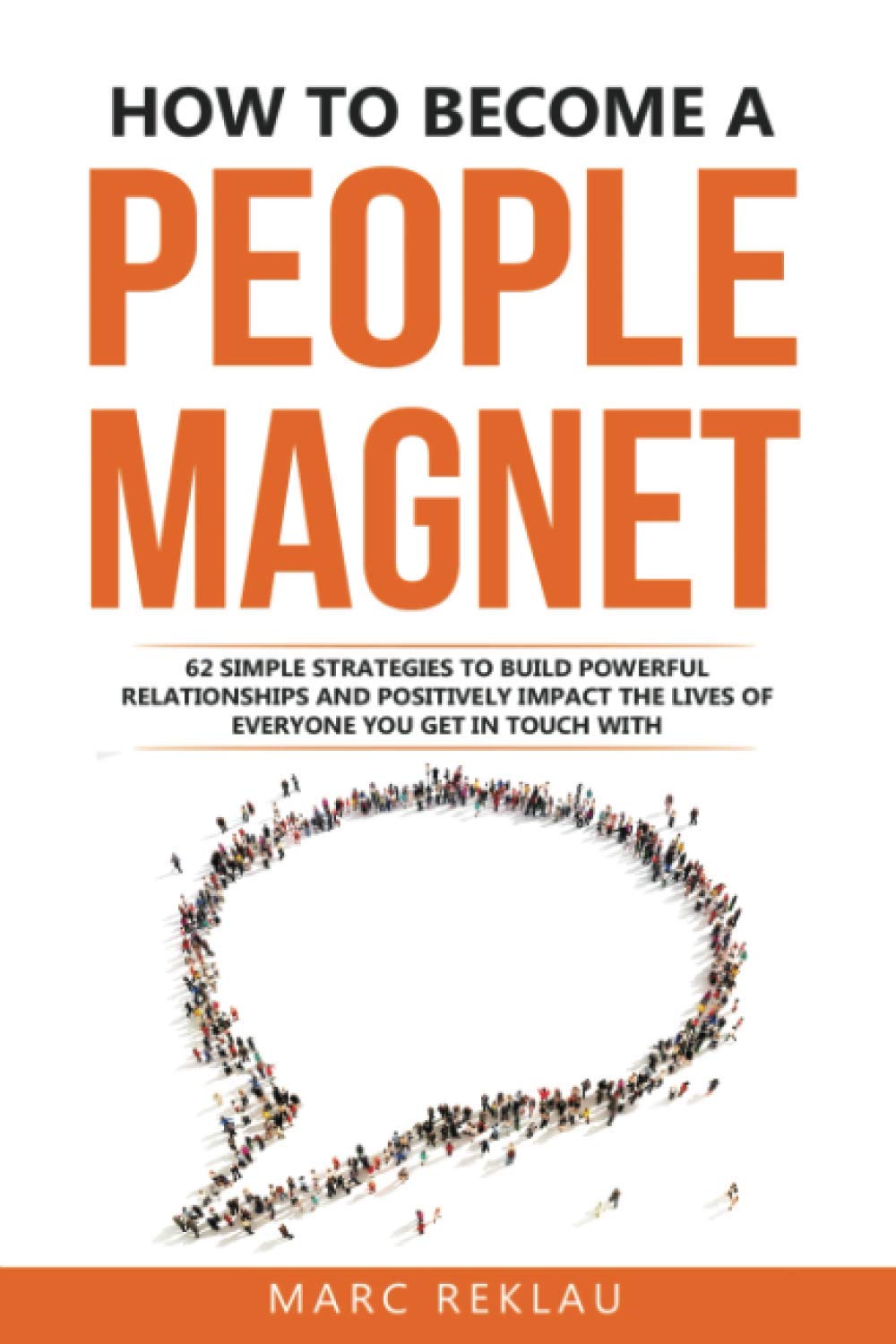 Libro: How to Become a People Magnet: 62 Simple Strategies to Build Powerful Relationships and Positively Impact the Lives of Everyone You Get in Touch with (Change your habits, change your life)