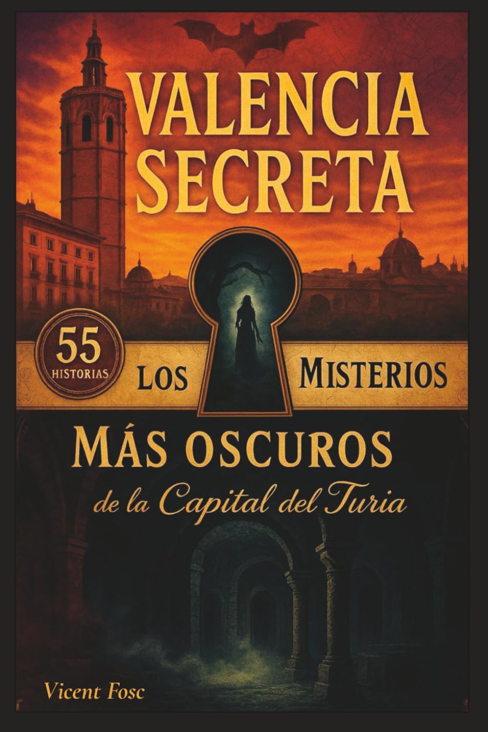 Libro: Valencia Secreta: Los 55 Misterios Más Oscuros de la Capital del Turia: Leyendas urbanas, historia oculta y lugares embrujados
