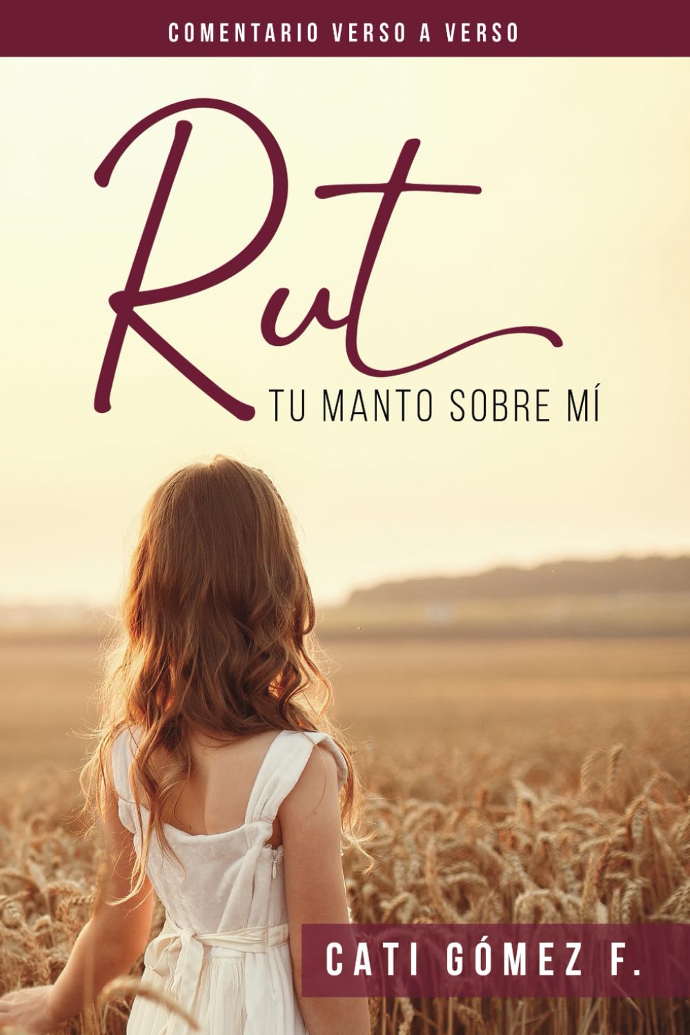 Libro: Rut Tu Manto Sobre Mí: Comentario verso a verso del libro de Rut (Comentarios Verso a Verso de Libros Completos de la Biblia) (Spanish Edition)