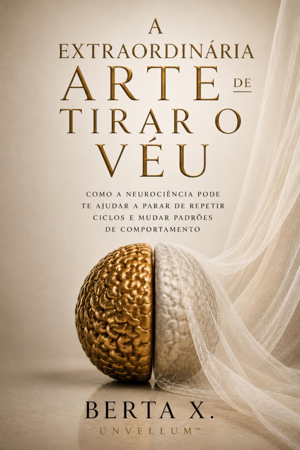 Libro: A extraordinária arte de tirar o véu: Como a neurociência pode te ajudar a parar de repetir ciclos e mudar padrões de comportamento