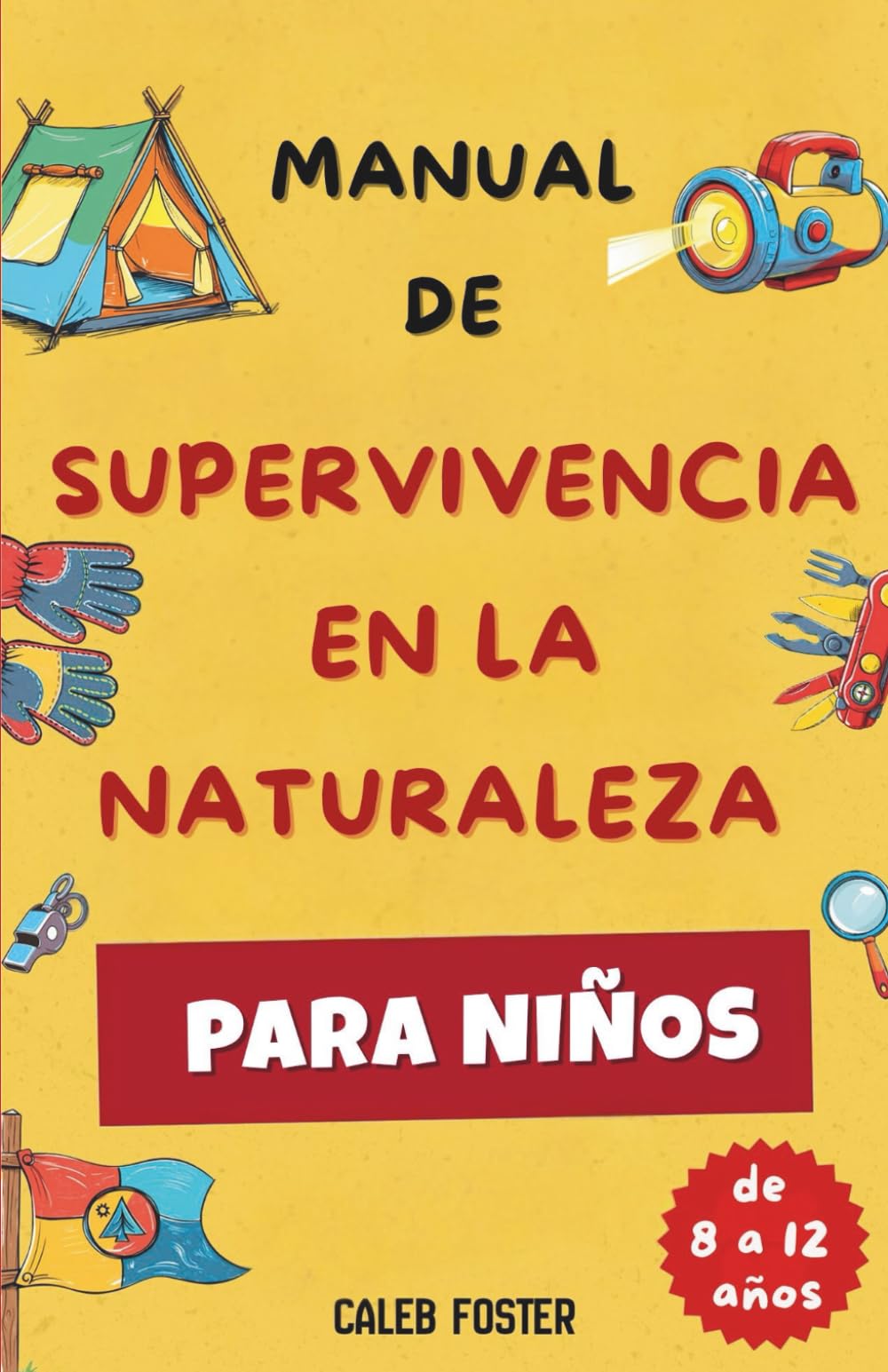 Libro: MANUAL DE SUPERVIVENCIA EN LA NATURALEZA PARA NIÑOS: Aprende a hacer fuego, construir refugios, encontrar comida y agua, orientarte para volver a casa y dar primeros auxilios con confianza.