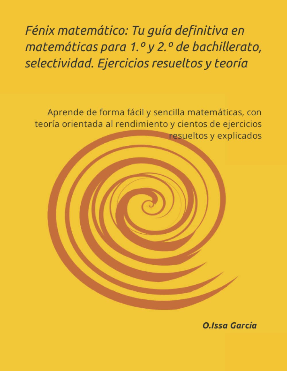 Libro: Fénix matemático: tu guía definitiva en matemáticas para 1.º y 2.º de bachillerato, selectividad. Ejercicios resueltos y teoría.: Aprende de forma ... y cientos de ejercicios resueltos.