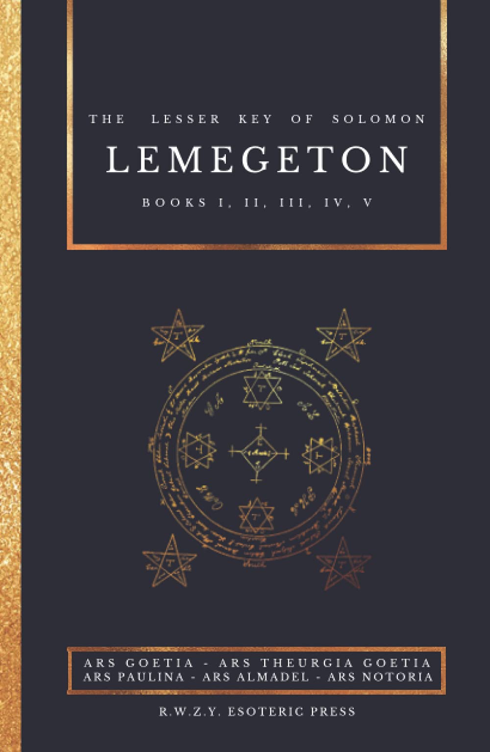 Libro: Lemegeton | The Lesser Key of Solomon: Ars Goetia - Ars Theurgia Goetia - Ars Paulina - Ars Almadel - Ars Notoria