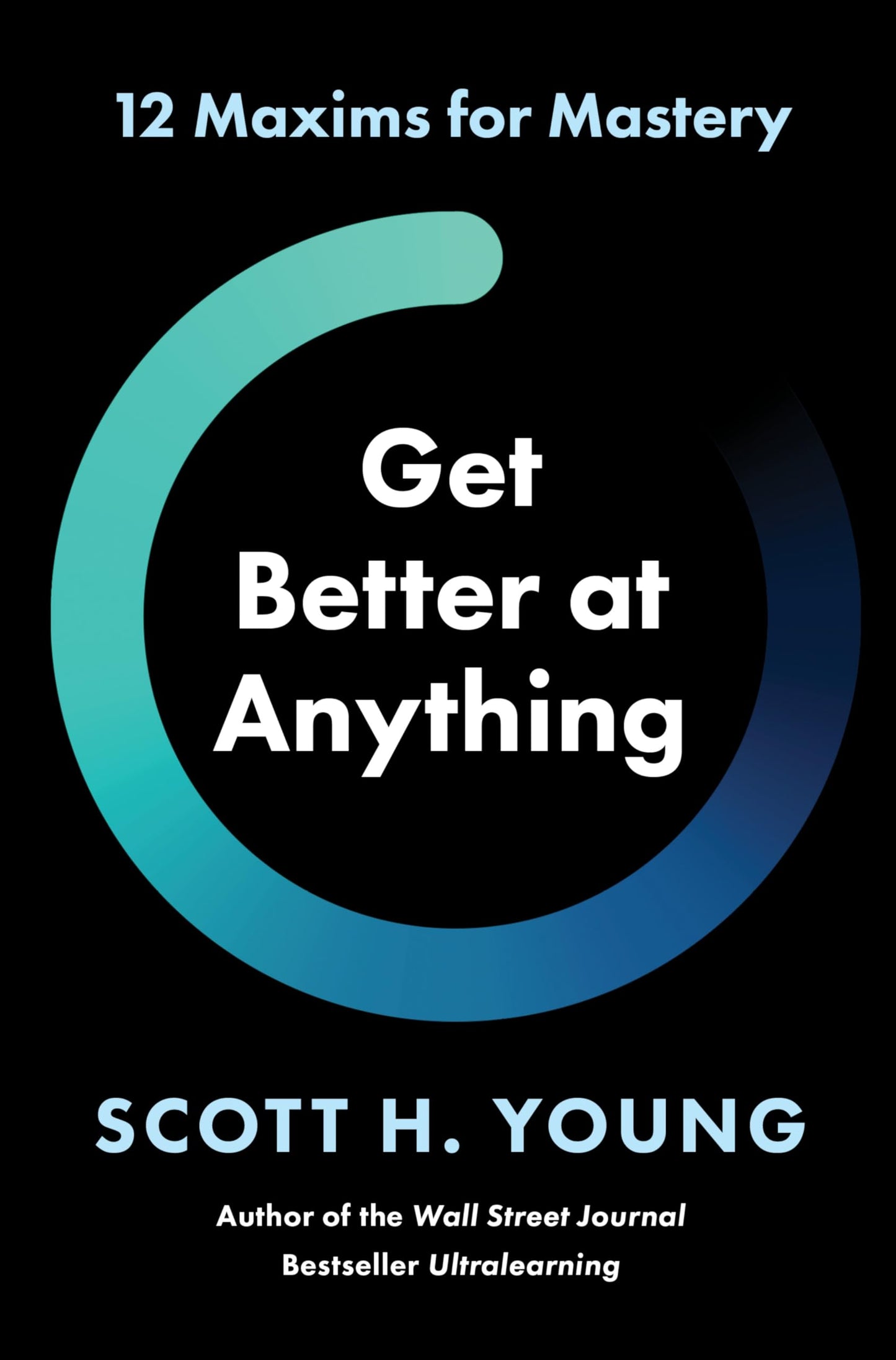 Libro: Get Better at Anything: 12 Maxims for Mastery