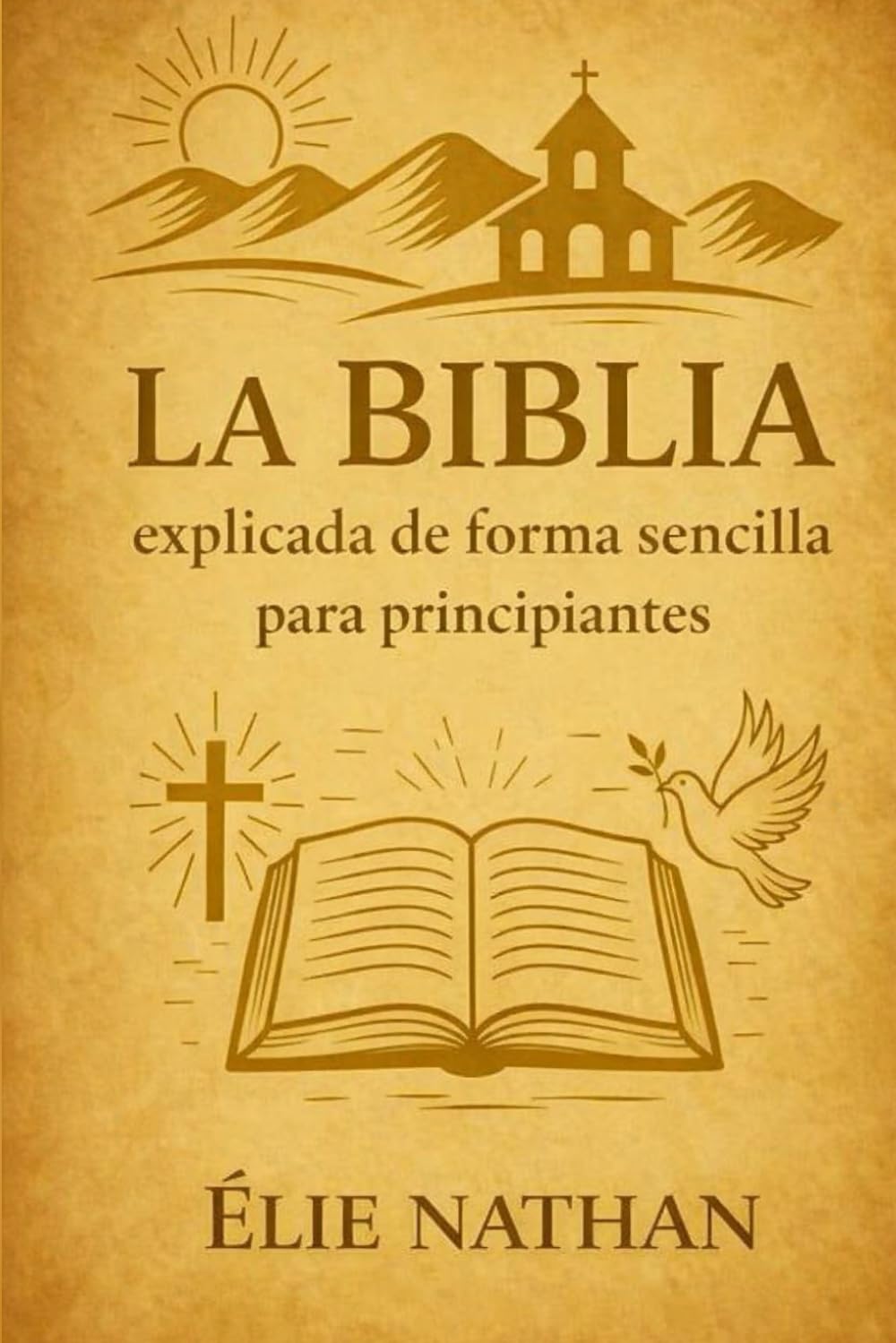Libro: La Biblia explicada de forma sencilla para principiantes: Guía clara y accesible para comprender el mensaje de Dios, Entiende la Biblia paso a paso: historias, claves y esperanza cristiana