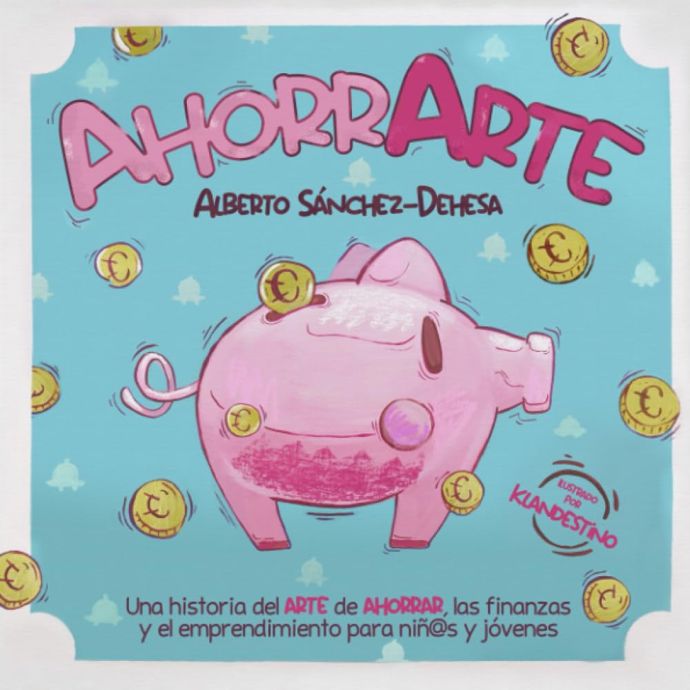 Libro: AhorrArte: Una historia del arte de ahorrar, las finanzas y el emprendimiento para niñ@s y jóvenes (Spanish Edition)