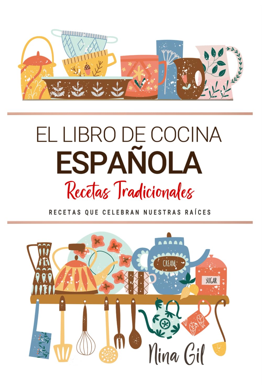 Libro: El Libro de Cocina Española . Recetas que Celebran Nuestras Raíces: Recetas Tradicionales para Saborear España con el Corazón y la Cocina de Casa (Spanish Edition)