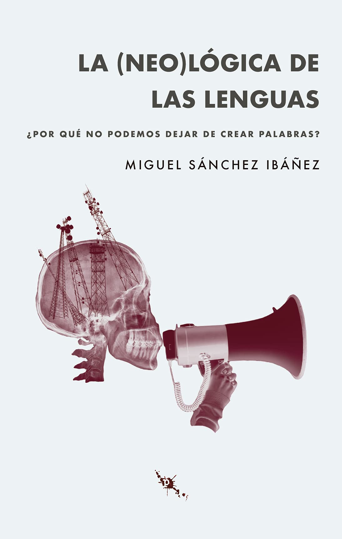Libro: La (neo)lógica de las lenguas: ¿Por qué no podemos parar de crear palabras?