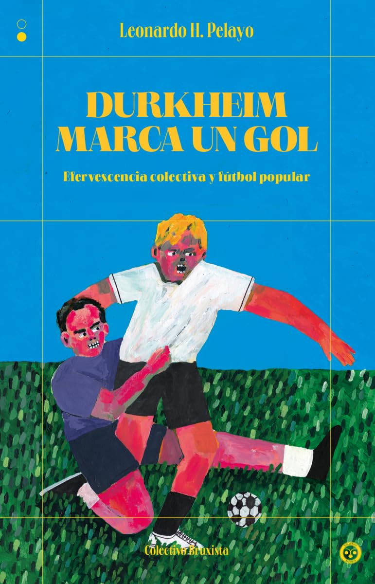Libro: Durkheim marca un gol: Efervescencia colectiva y fútbol popular