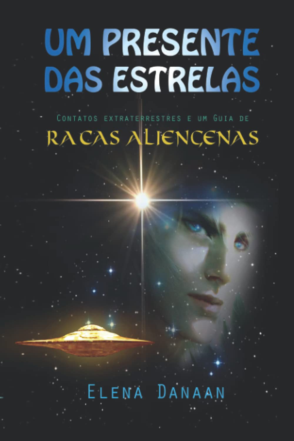 Libro: UM PRESENTE DAS ESTRELAS: Contatos extraterrestres e guia de raças alienígenas (Portuguese Edition)