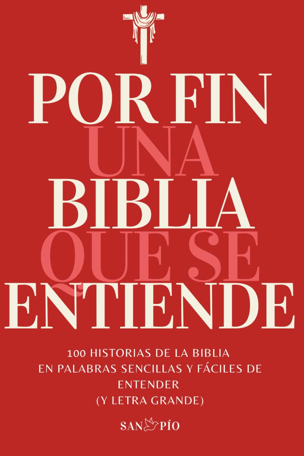 Por fin una Biblia que se Entiende: 100 Historias de la Biblia en palabras sencillas y fáciles de entender (y letra grande)