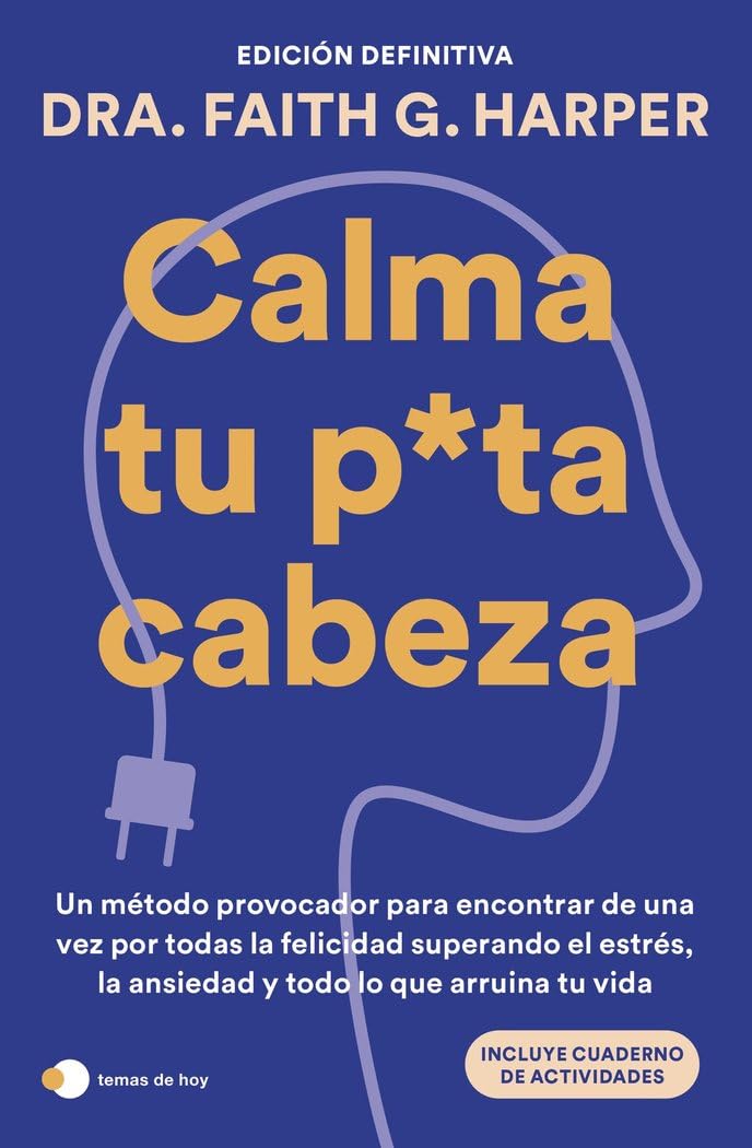 Libro: Calma tu puta cabeza (edición definitiva): Un método provocador para encontrar de una vez por todas la felicidad superando el estrés, la ansiedad y todo lo que arruina tu vida (Vivir hoy)