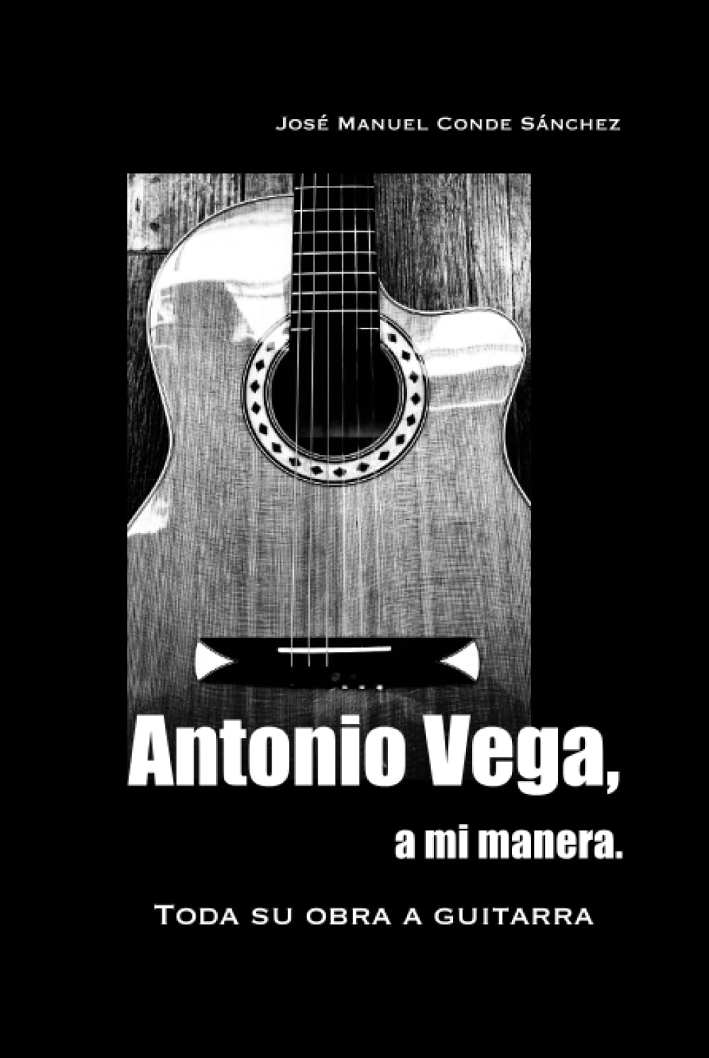 Libro: Antonio Vega, a mi manera: Toda su obra a guitarra. (Spanish Edition)