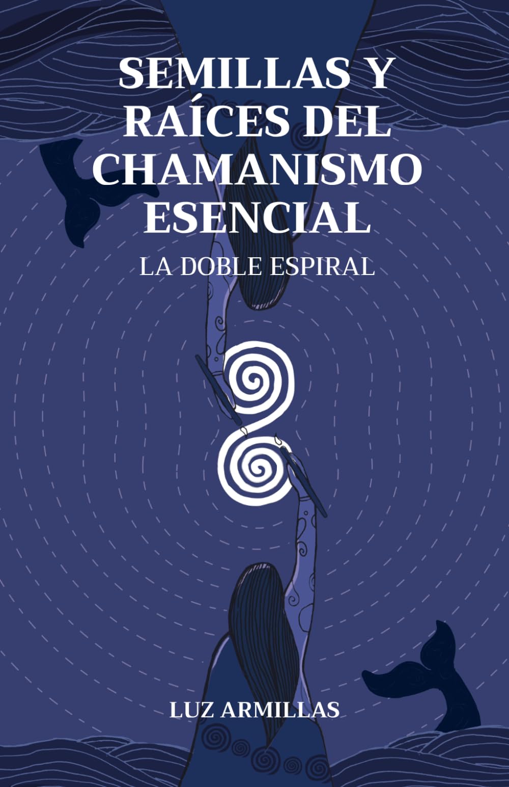 Libro: Semillas y raíces del chamanismo esencial: La doble espiral (Spanish Edition)