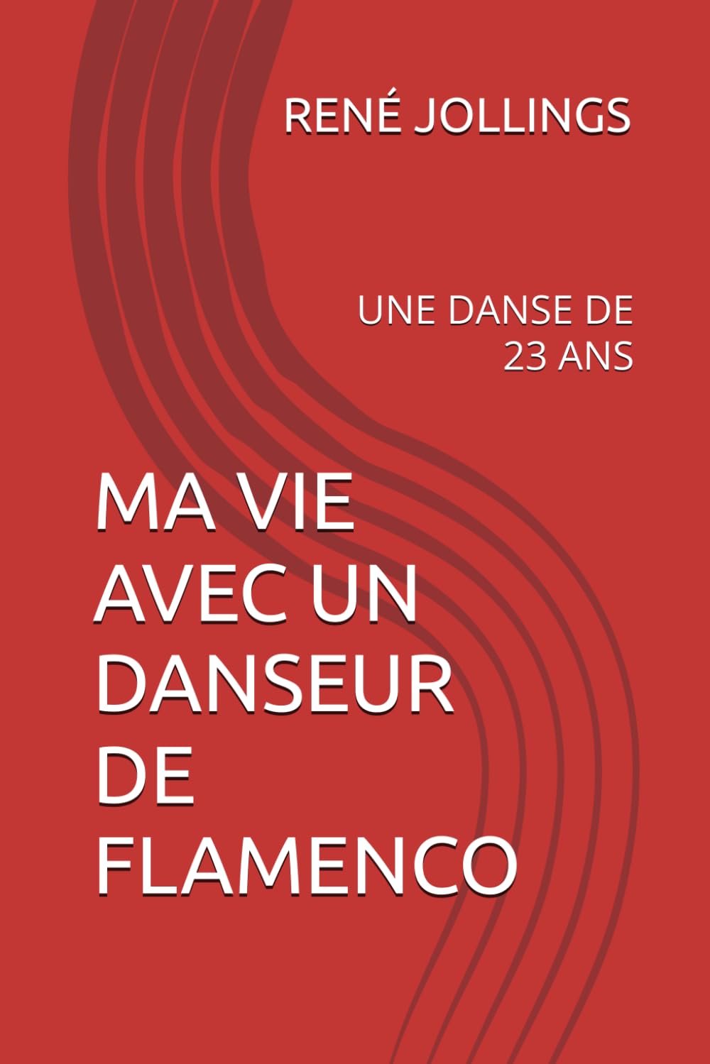 Libro: MA VIE AVEC UN DANSEUR DE FLAMENCO: UNE DANSE DE 23 ANS (Un Petit Belge Pas Comme Les Autres.)
