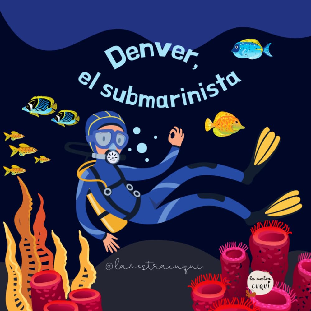 Libro: Denver, el submarinista: Un conte infantil per aprendre a cuidar els oceans i reciclar jugant (3-6 anys) (Contes per cuidar la natura) (Catalan Edition)