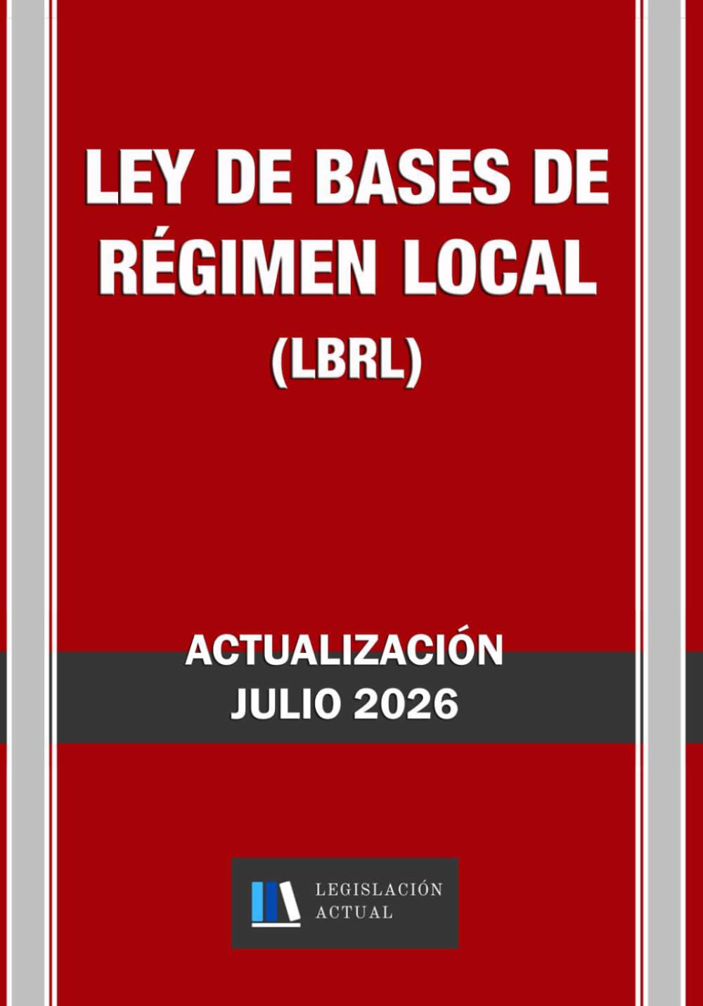 Libro: LEY DE BASES DE RÉGIMEN LOCAL (LBRL). Legislación Actual.: Para profesionales, estudiantes y opositores. (Spanish Edition)