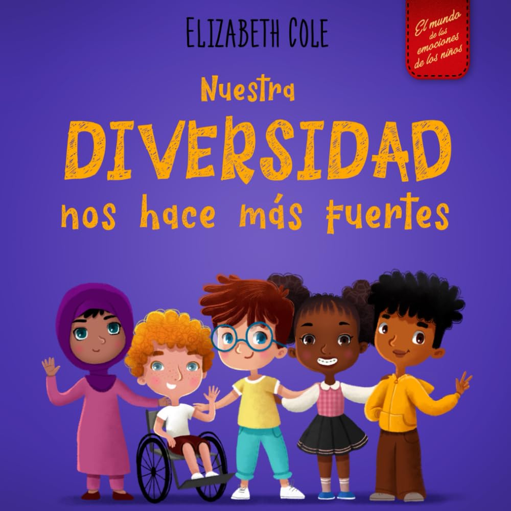 Libro: Nuestra diversidad nos hace más fuertes: Libro infantil ilustrado sobre la diversidad y la bondad (para niños y niñas) (World of Kids Emotions)