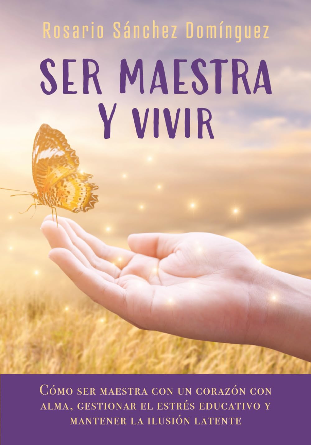 Libro: Ser maestra y vivir: Cómo ser maestra con un corazón con alma, gestionar el estrés educativo y mantener la ilusión latente