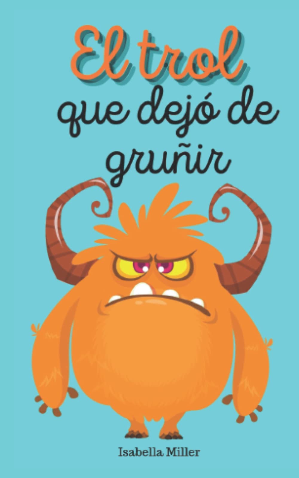 Libro: El trol que dejó de gruñir: (Cuento infantil sobre familia, amistad, emociones, valores, aprendizaje, navidad)