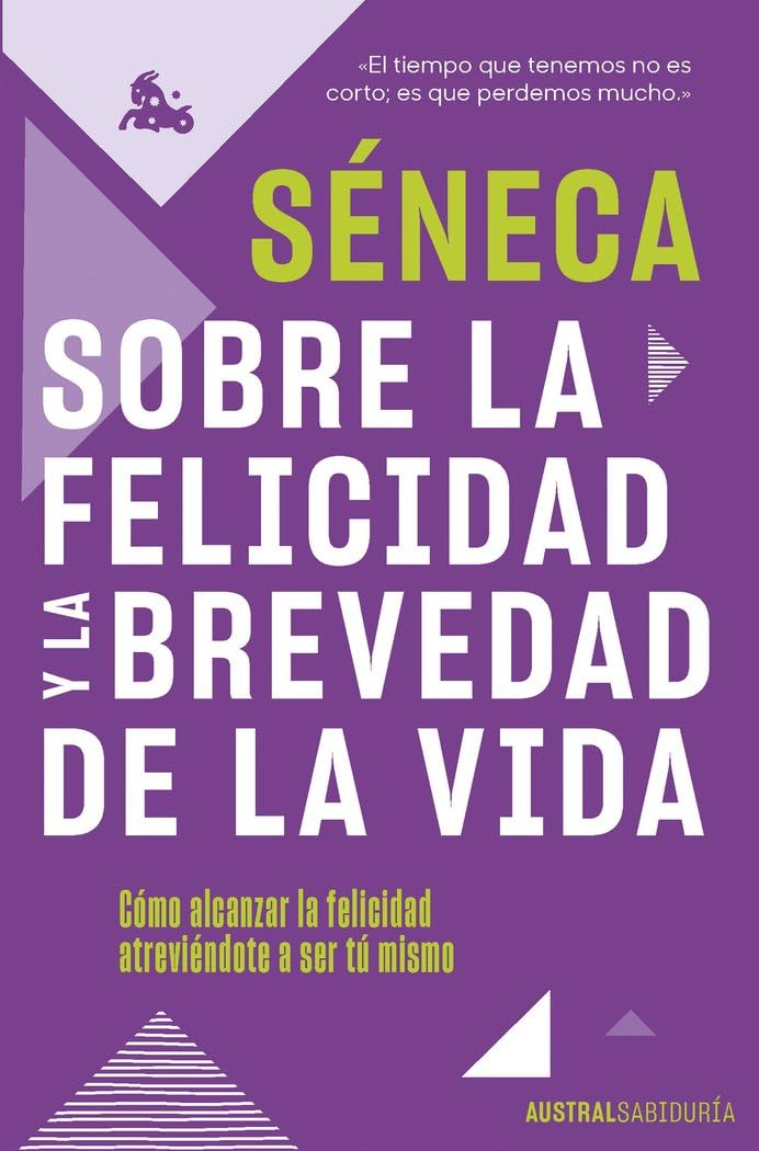 Libro: Sobre la felicidad y la brevedad de la vida: Cómo alcanzar la felicidad atreviéndote a ser tu mismo