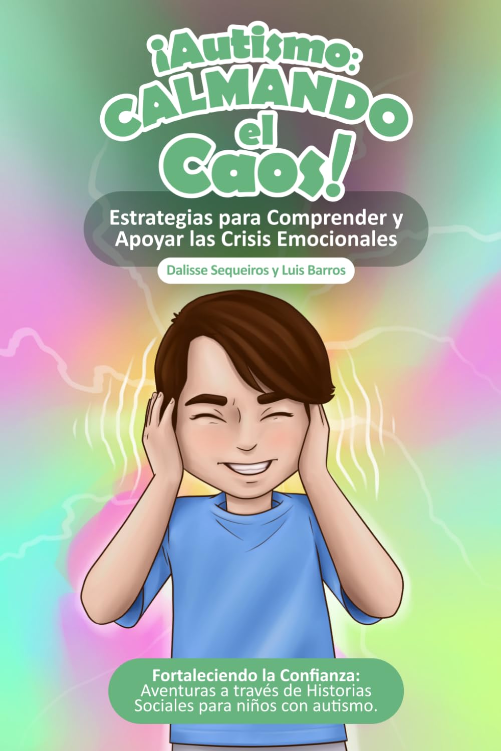 Libro: ¡Autismo Calmando el Caos! Estrategias para comprender y apoyar las crisis emocionales del Autismo.: Fortaleciendo la Confianza: Aventuras a través de ... Loving Pieces Books) (Spanish Edition)