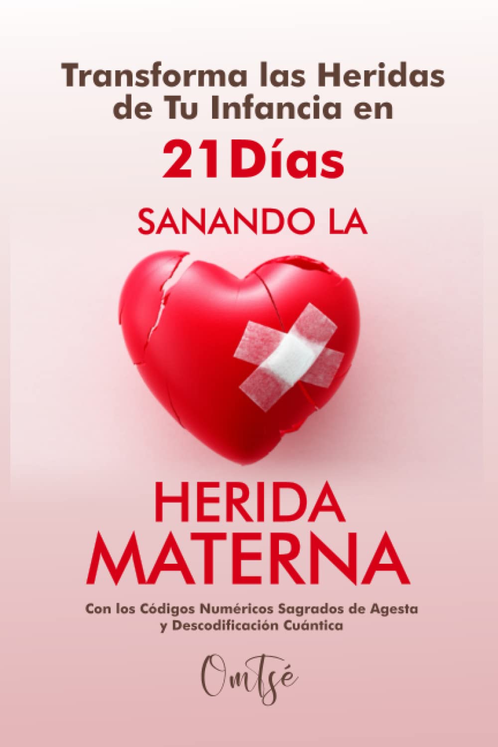 Libro: TRANSFORMA LAS HERIDAS DE LA INFANCIA EN 21 DÍAS SANANDO LA HERIDA MATERNA: Con lo Códigos Sagrados de Agesta y Decodificación Cuántica (Libro de Ejercicios) (Spanish Edition)