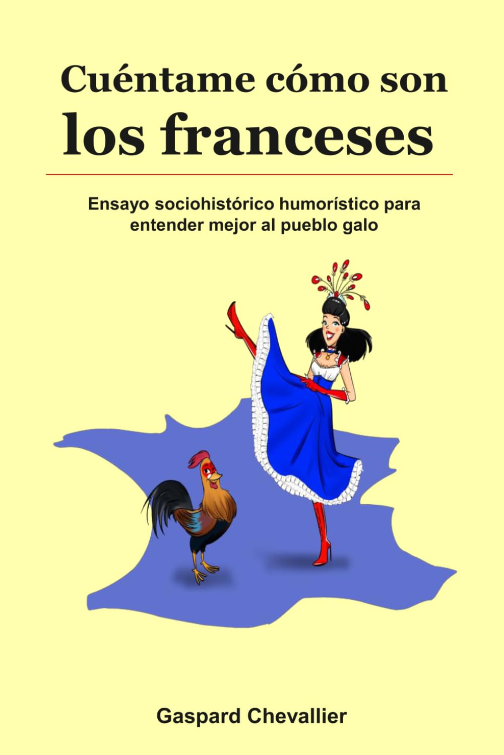 Libro: Cuéntame cómo son los franceses: Ensayo sociohistórico humorístico para entender mejor al pueblo galo (Spanish Edition)