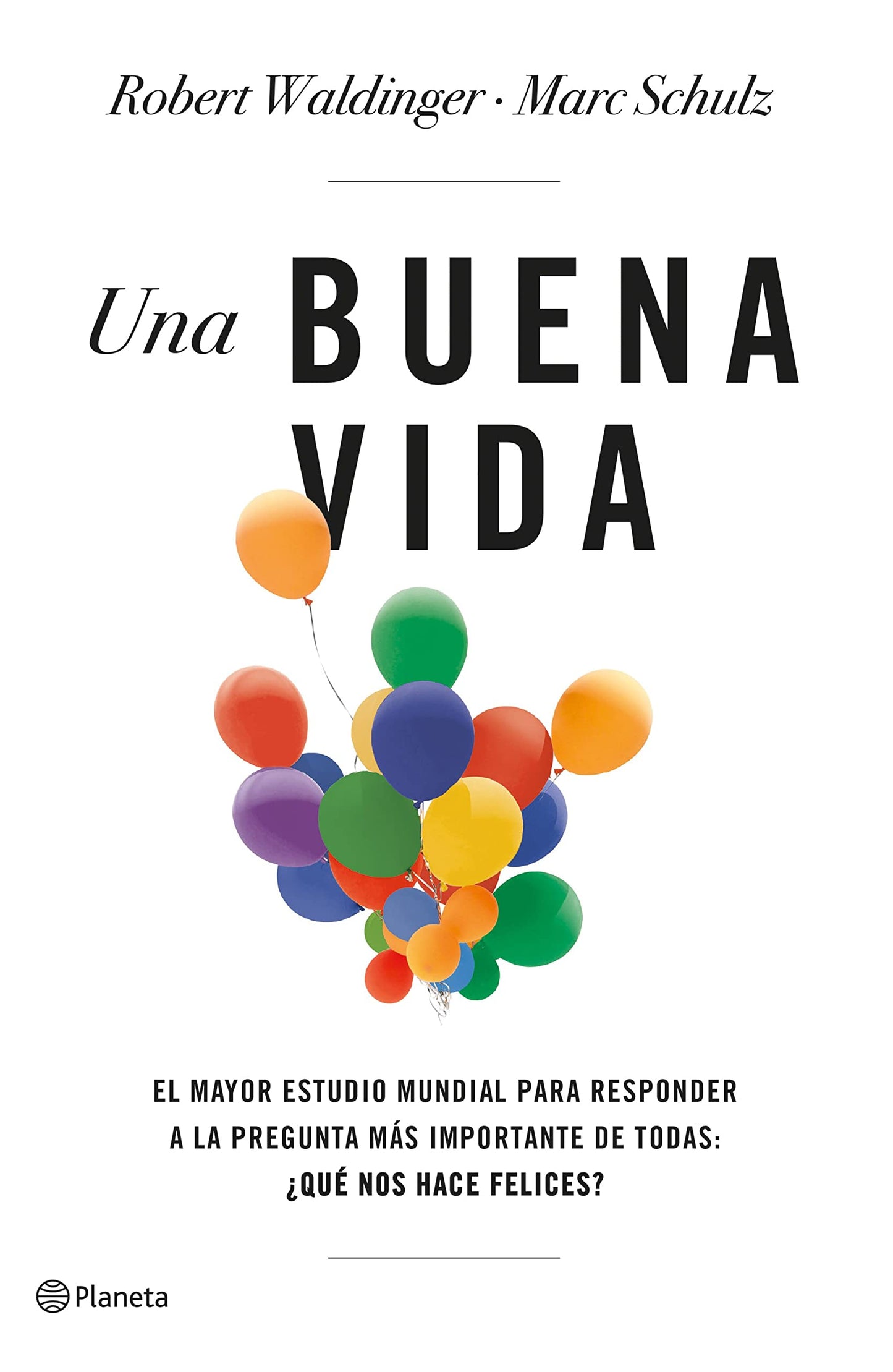 Una buena vida: El mayor estudio mundial para responder a la pregunta más importante de todas: ¿Qué nos hace felices? (No Ficción)