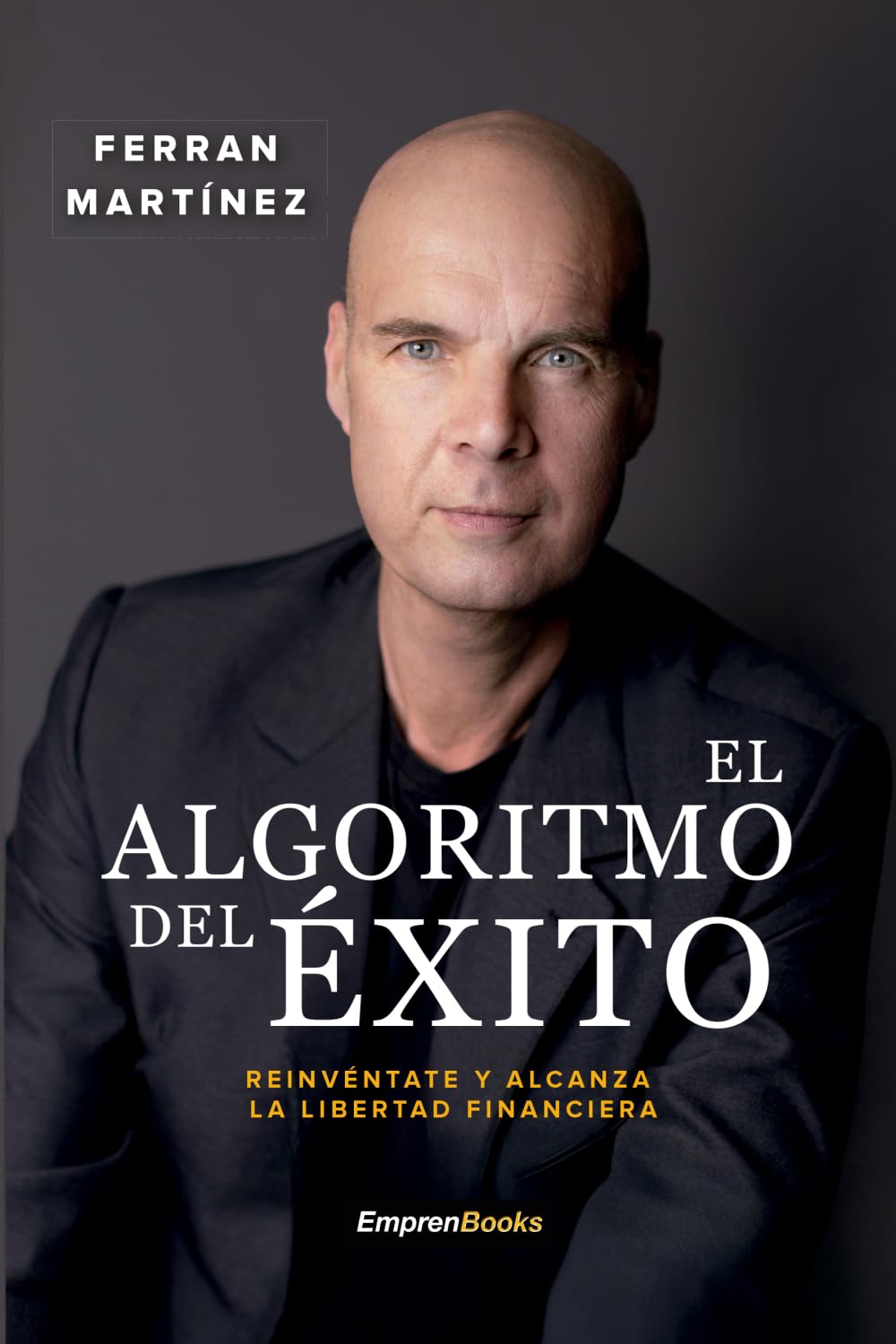 EL ALGORITMO DEL ÉXITO: Reinvéntate y alcanza la libertad financiera (EMPRENBOOKS)
